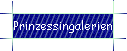 Prinzessingalerien