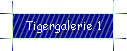 Tigergalerie 1