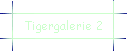 Tigergalerie 2
