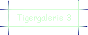 Tigergalerie 3