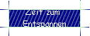 Zeit zum  
 Entspannen