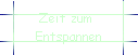 Zeit zum  
 Entspannen