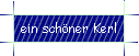 ein schner Kerl