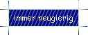 immer neugierig