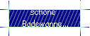schne  
 Badewanne...