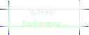 schne  
 Badewanne...